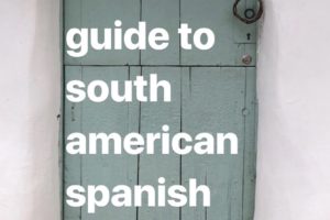 A Definitive Guide to South American Spanish